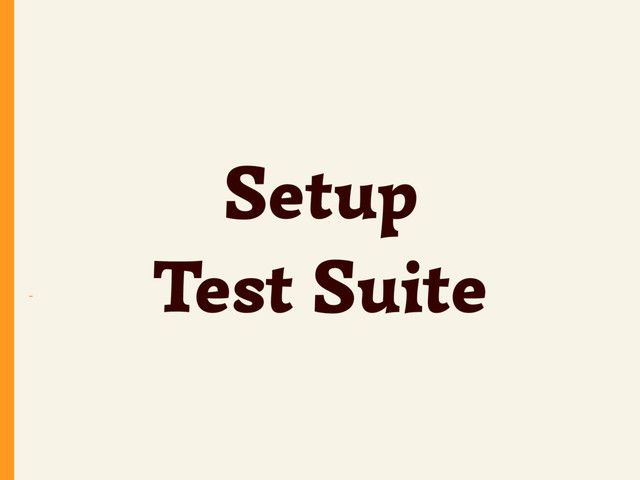 ~
Setup
Test Suite
