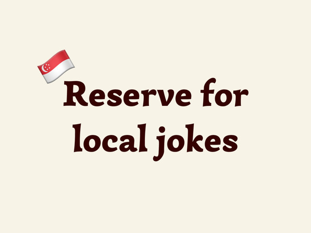 Reserve for
local jokes
%
