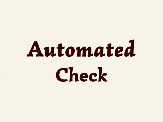 ~
Automated
Check
