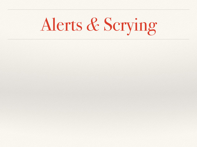 Alerts & Scrying
