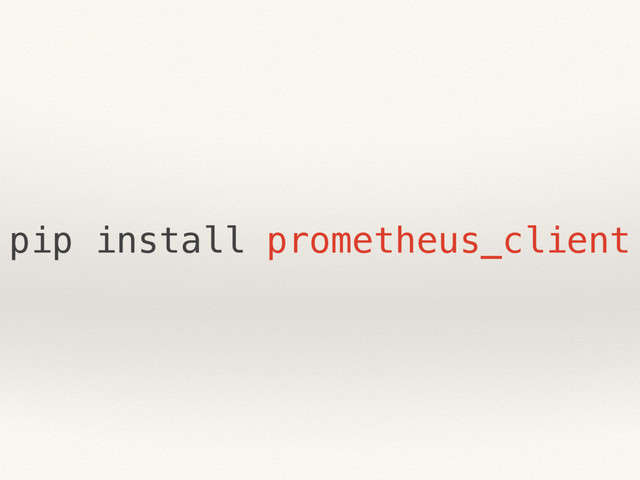 pip install prometheus_client
