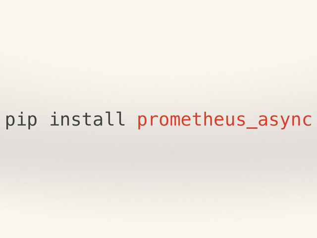 pip install prometheus_async
