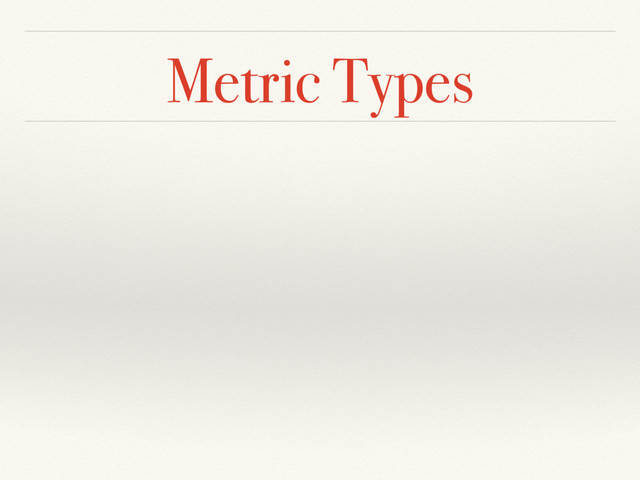 Metric Types
