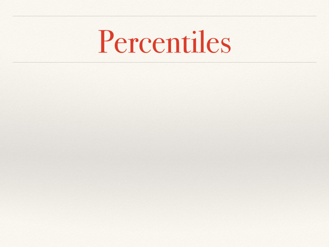 Percentiles
