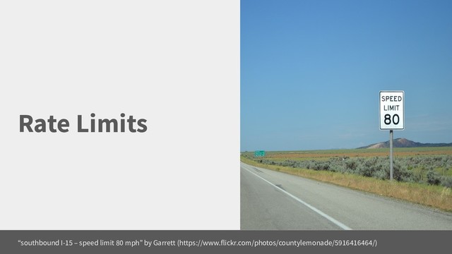 Rate Limits
“southbound I-15 – speed limit 80 mph” by Garrett (https://www.flickr.com/photos/countylemonade/5916416464/)
