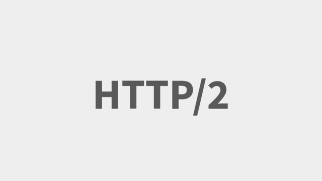 HTTP/2
Your Twitter Handle Here
