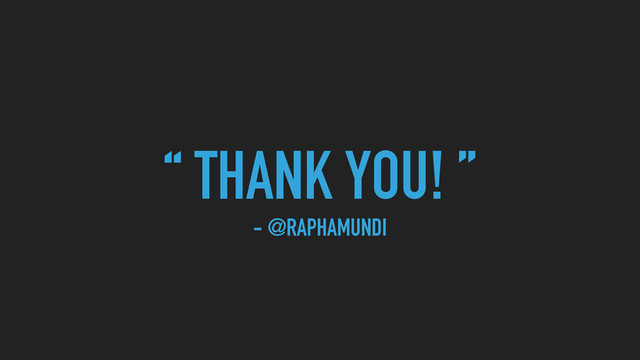 “ THANK YOU! ”
- @RAPHAMUNDI
