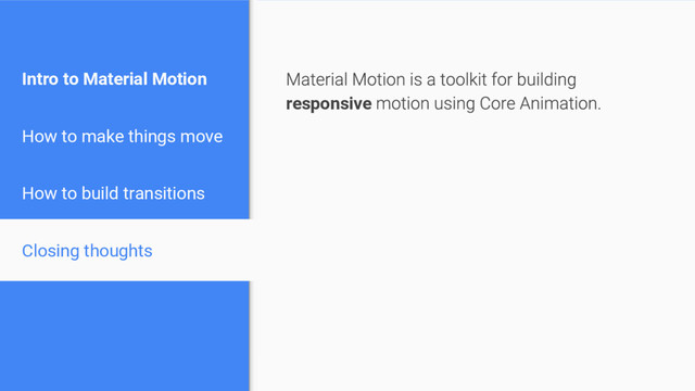 responsive
Intro to Material Motion
How to make things move
How to build transitions
Closing thoughts
