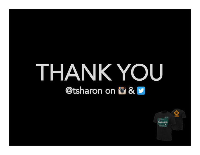 THANK YOU
@tsharon on &
