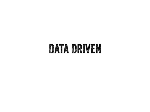Data Driven
