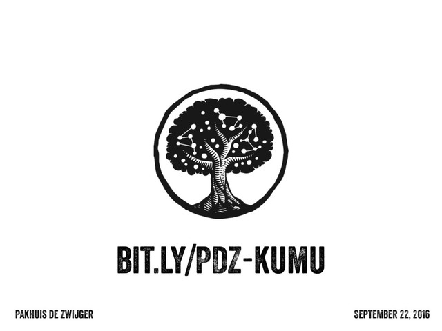 September 22, 2016
Pakhuis de Zwijger
bit.ly/PDZ-kumu
