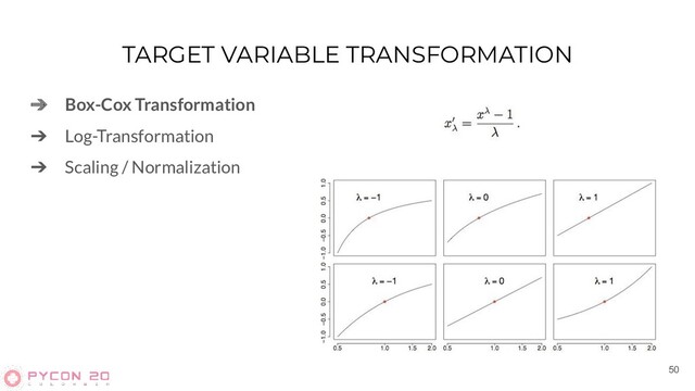TARGET VARIABLE TRANSFORMATION
➔ Box-Cox Transformation
➔ Log-Transformation
➔ Scaling / Normalization
50
