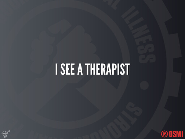 
I SEE A THERAPIST
