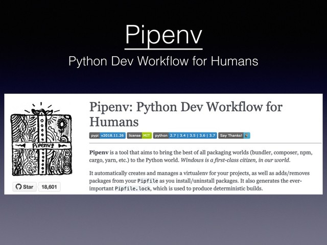 Pipenv 
Python Dev Workﬂow for Humans
