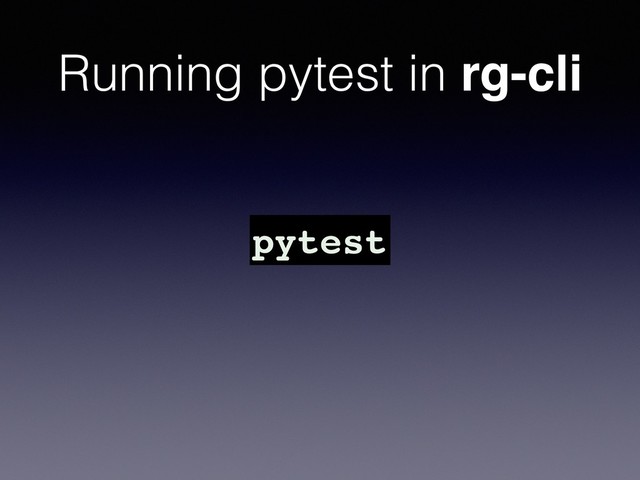 Running pytest in rg-cli
pytest

