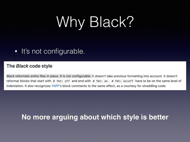 Why Black?
• It’s not conﬁgurable.
No more arguing about which style is better

