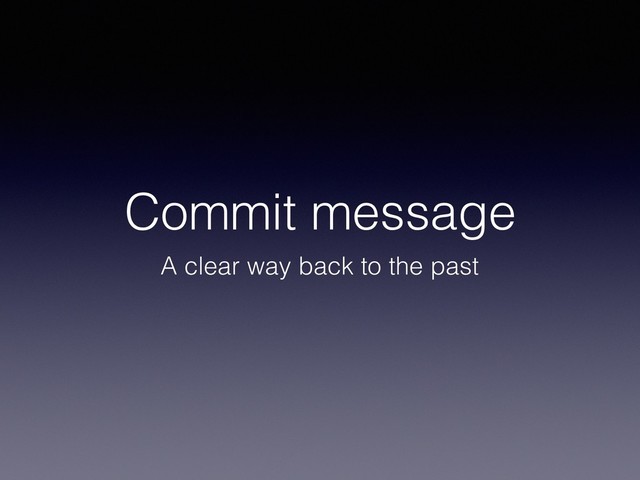 Commit message
A clear way back to the past
