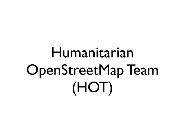 Humanitarian
OpenStreetMap Team
(HOT)
