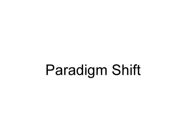 Paradigm Shift
