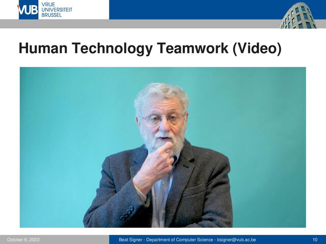 Beat Signer - Department of Computer Science - bsigner@vub.ac.be 10
October 6, 2023
Human Technology Teamwork (Video)
