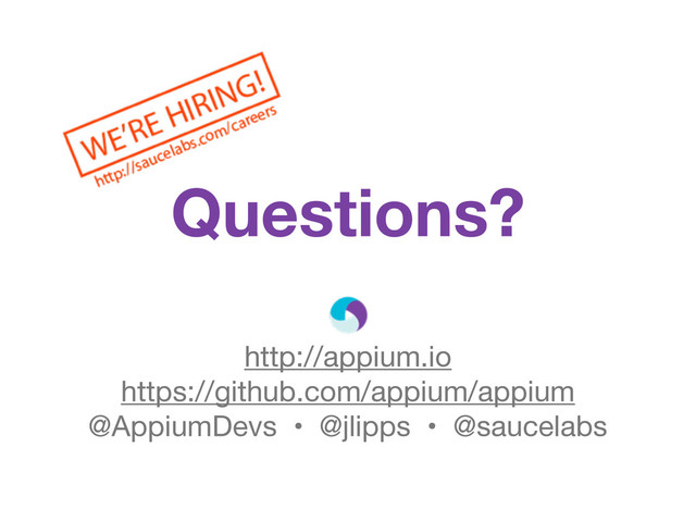 Questions?
http://appium.io
https://github.com/appium/appium
@AppiumDevs • @jlipps • @saucelabs
