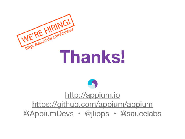 Thanks!
http://appium.io
https://github.com/appium/appium
@AppiumDevs • @jlipps • @saucelabs
