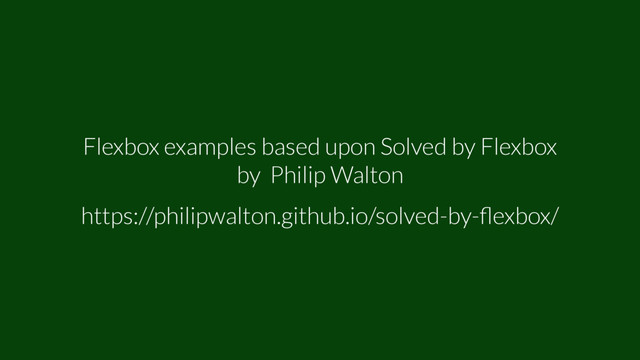 Flexbox examples based upon Solved by Flexbox
by Philip Walton
https://philipwalton.github.io/solved-by-ﬂexbox/
