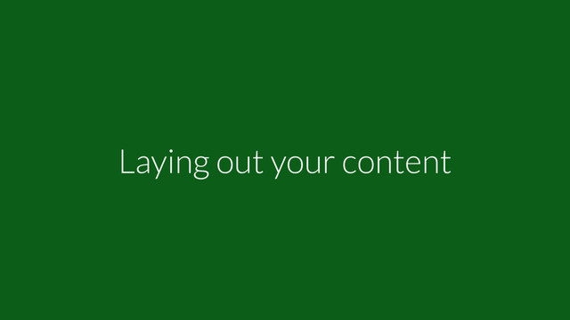 Laying out your content
