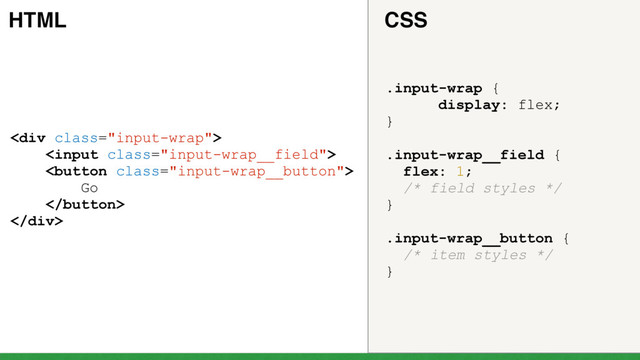 <div class="input-wrap">


Go

</div>
.input-wrap {
display: flex;
}
.input-wrap__field {
flex: 1;
/* field styles */
}
.input-wrap__button {
/* item styles */
}
HTML CSS
