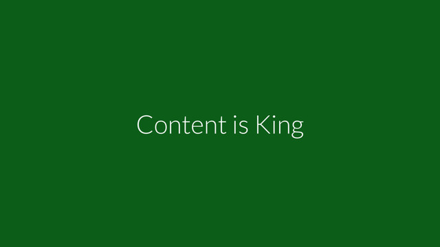 Content is King
