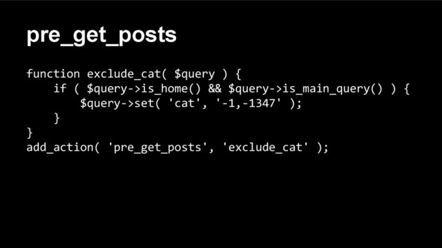 pre_get_posts
function exclude_cat( $query ) {
if ( $query->is_home() && $query->is_main_query() ) {
$query->set( 'cat', '-1,-1347' );
}
}
add_action( 'pre_get_posts', 'exclude_cat' );
