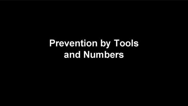 Prevention by Tools
and Numbers
