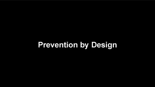 Prevention by Design

