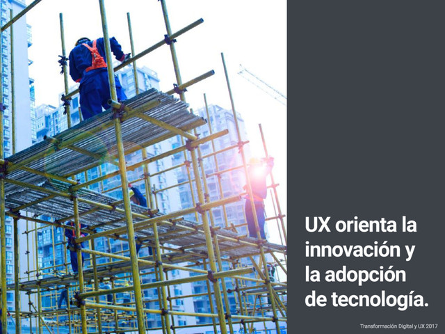 UX orienta la
innovación y
la adopción
de tecnología.
Transformación Digital y UX 2017
Sergio Nouvel — Continuum
