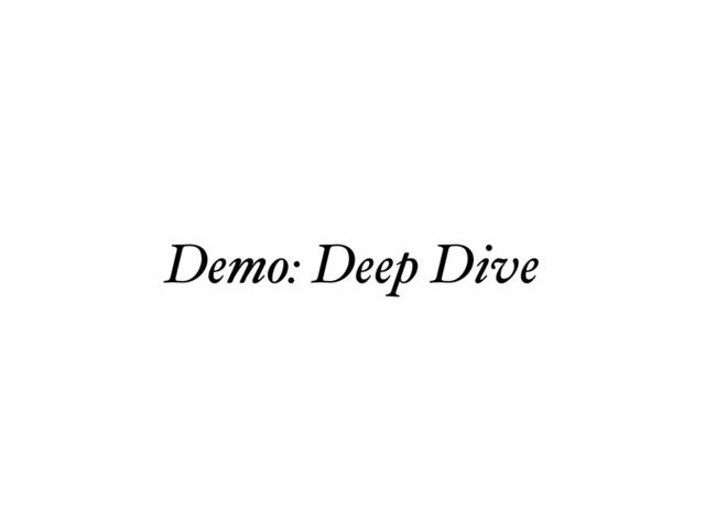 Demo: Deep Dive
