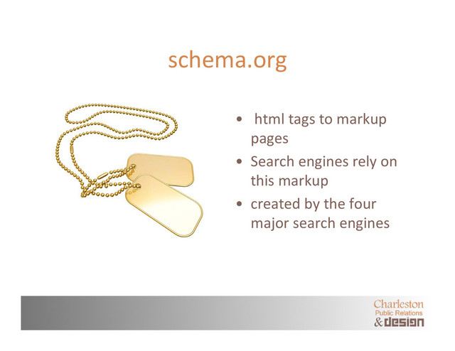 schema.org
• html tags to markup
pages
• Search engines rely on
this markup
• created by the four
major search engines

