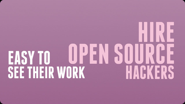 HIRE
HACKERS
OPEN SOURCE
SEE THEIR WORK
EASY TO
