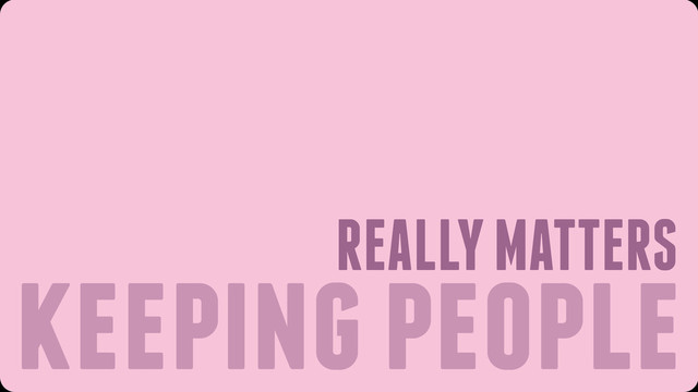 keeping people
REALLY MATTERS
