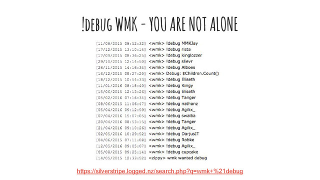 !debug WMK - YOU ARE NOT ALONE
https://silverstripe.logged.nz/search.php?q=wmk+%21debug
