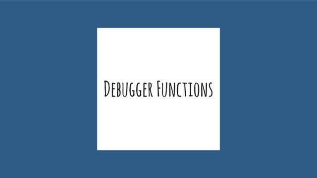Debugger Functions
