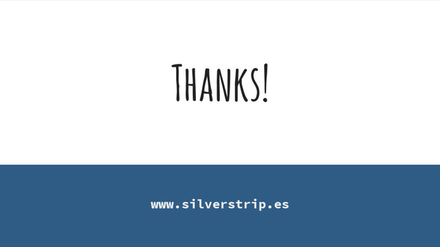 Thanks!
www.silverstrip.es
