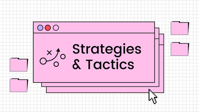Why
Marketing?
Strategies
& Tactics
