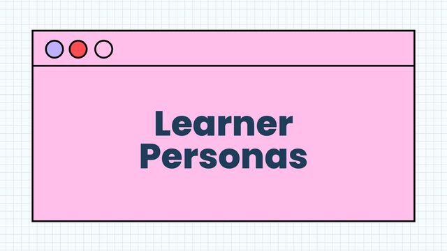 Learner
Personas
