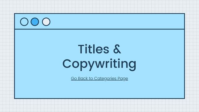 Titles &
Copywriting
Go Back to Categories Page

