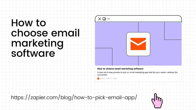 How to
choose email
marketing
software
https://zapier.com/blog/how-to-pick-email-app/

