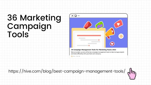 https://hive.com/blog/best-campaign-management-tools/
36 Marketing
Campaign
Tools
