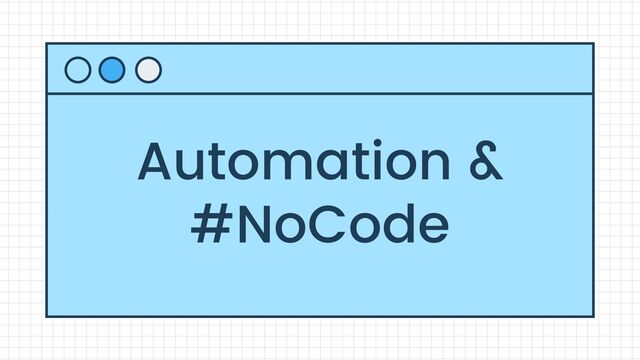 Automation &
#NoCode
