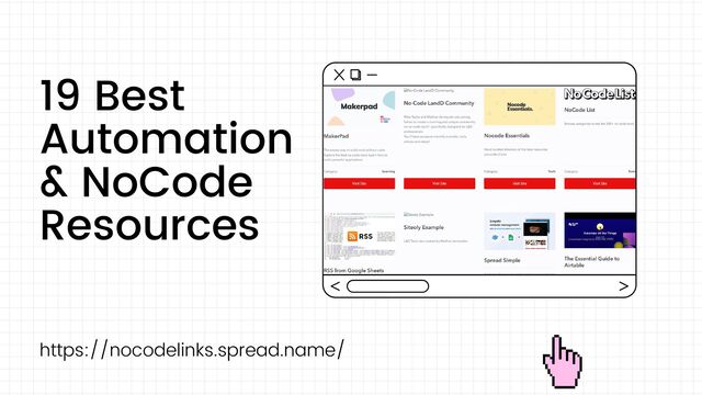 19 Best
Automation
& NoCode
Resources
https://nocodelinks.spread.name/
