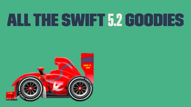 All the Swift 5.2 goodies
!
