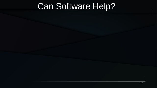 91
Can Software Help?
